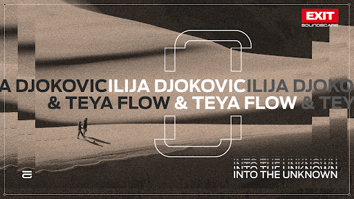 EXIT: „Into the Unknown“ Ilije Djokovica i Teye Flow u samo pet dana na čak dve Beatport liste!